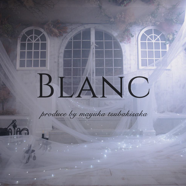Blanc ～produce by mayuka tsubakisaka～